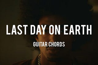 Last Day On Earth Guitar Chords - Tabsnation