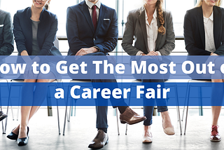 How to Get The Most Out of a Career Fair