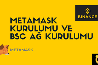 Metamask Kurulumu ve
BSC Ağ Kurulumu