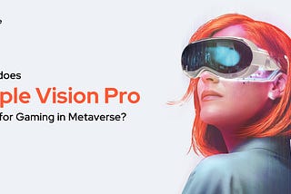 What does Apple Vision Pro mean for Gaming in Metaverse?