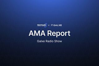 Report of the Tectum AMA Held on the 20th June on Galxe Radio Show