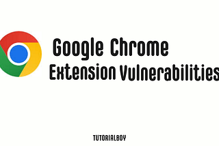 An In-Depth Analysis of Google Chrome Extension Vulnerabilities and Security