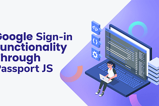 Google Sign-in Functionality through Passport JS