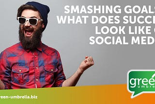 Smashing Goals — What does success look like on social media?
