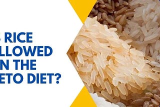 Is Rice Allowed on the Keto Diet?