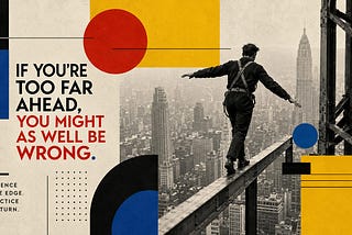 If You’re Too Far Ahead in the Future, You Might as Well Be Wrong — 
Resilience for Leaders on the…
