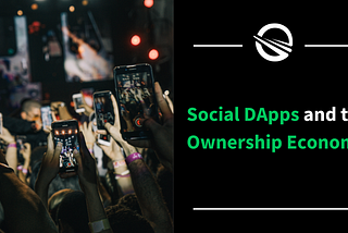 The Future of Social DApps and The Ownership Economy