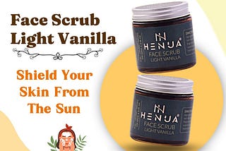 Henua Face Scrub: Protect Your Skin Against Sun