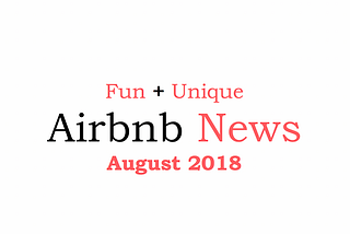 Fun + Unique Airbnb News, August ’18