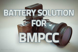 Battery Solution for Blackmagic Pocket Cinema Camera