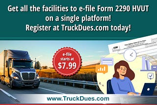 User-friendly Platform to E-file Form 2290 Truck Taxes, Get Started Now!