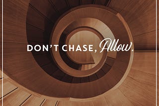 Don’t Chase, Allow