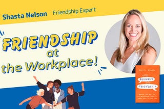 An interview with Shasta Nelson, friendship expert