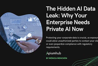 The Hidden AI Data Leak: Why Your Enterprise Needs Private AI Now — Apiumhub