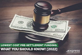 Lowest Cost Pre-settlement Funding: What You Should Know!