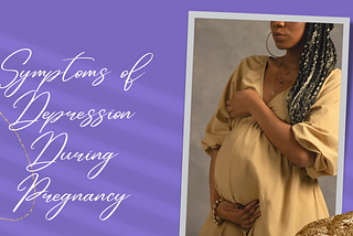 Symptoms for Depression During Pregnancy — Eve Health Hub