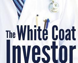 The White Coat Investor: A Doctor's Guide to Personal Finance and Investing (The White Coat Investor Series) E book