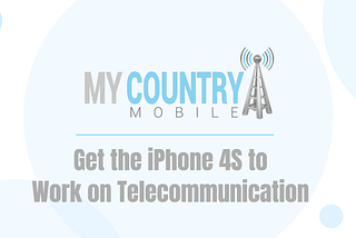 Get the iPhone 4S to Work on Telecommunication