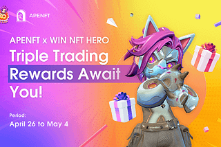 Triple Rewards to Celebrate WIN NFT HERO’s Relaunch on APENFT Launchpad