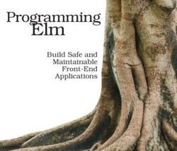 Programming Elm Build Safe and Maintainable Front-End Applications Is Not Good To Start Learning…