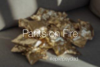 Pants on Fire — Epilepsy Dad