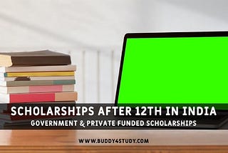 Scholarships after 12th 2022 — Government & Private Funded Scholarships