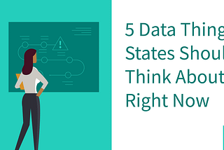 Five Data Things States Should Think About Right Now, Revisited