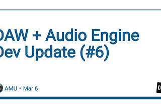 DAW + Audio Engine Dev Update (#6)