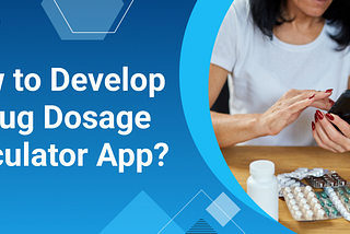 How to Develop a Drug Dosage Calculator App?