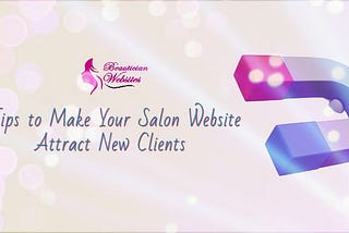 7 Tips to Make Your Salon Website Attract New Clients