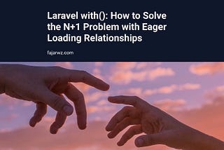 Laravel with(): How to Solve the N+1 Problem with Eager Loading Relationships | Fajarwz