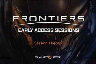 PlanetQuest: Frontiers — Sessione di Accesso Anticipato 1 Recap