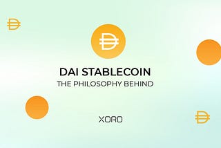 DAI Stablecoin: The Philosophy Behind | Xord