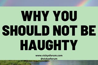 Haughtiness — Do Not Be A Haughty Christian