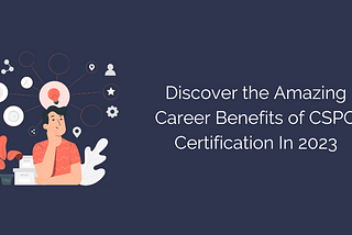 Discover the Amazing Career Benefits of CSPO Certification In 2023