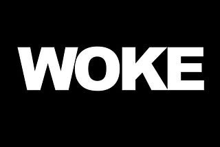 “WOKE”