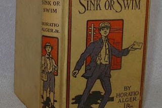 The Horatio Alger Myth — here his book “Sink or Swim” — was a vital part of the conversion of capitalist purpose to Christian National Belief