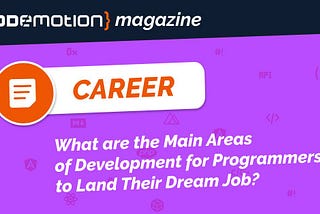 What are the Main Areas of Development for Programmers to Land Their Dream Job?