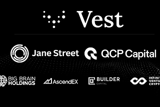 Announcing Vest Exchange: A DEX backed by Jane Street, QCP Capital, and Big Brain Holdings.
