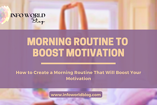 How to Create a Morning Routine That Will Boost Your Motivation
