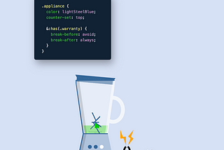 Appliance: cartoon of a broken blender leaking its content. It is next to some CSS code: .appliance { color: lightsteelblue; counter-set: top; :has(.warranty) { break-before:avoid; break-after: always; }}