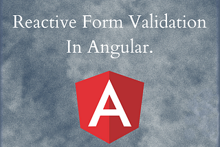 Reactive Form Validation In Angular.