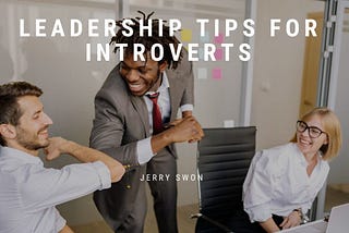 Leadership Tips for Introverts — Jerry Swon | Financial Consultant |NJ