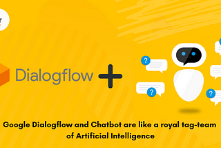 Google Dialogflow and Chatbots: The Royal AI Couple