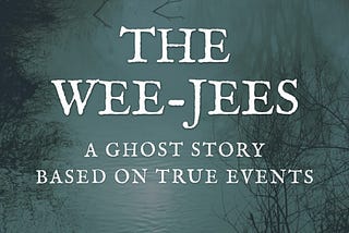 The Wee-Jees: A Ghost Story Based on True Events (New Book)