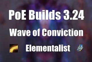 PoE Builds 3.24: Wave of Conviction Elementalist Build