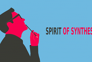 Develop your spirit of synthesis