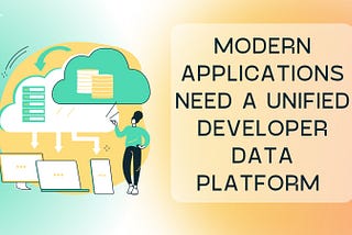 Modern Applications Need a Developer Data Platform