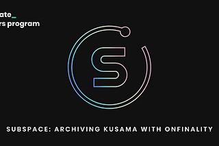 Subspace : Archivage de Kusama avec OnFinality