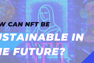 How can NFT be Sustainable in the Future?